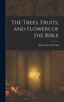 Trees, Fruits, and Flowers of the Bible