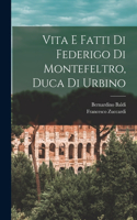 Vita E Fatti Di Federigo Di Montefeltro, Duca Di Urbino