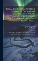 Icelandic Sagas And Other Historical Documents Relating To The Settlements And Descents Of The Northmen On The British Isles ...