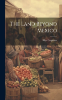 Land Beyond Mexico