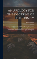 Apology for the Doctrine of the Trinity: Being a Chronological View of What is Recorded Concerning, the Person of Christ, the Holy Spirit, and the Blessed Trinity, Whether in the Sacred Wri