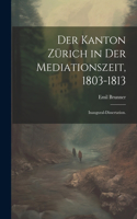 Der Kanton Zürich in der Mediationszeit, 1803-1813