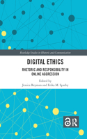 Digital Ethics: Rhetoric and Responsibility in Online Aggression