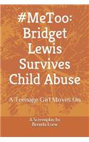 #MeToo: Bridget Lewis Survives Child Abuse: A Teenage Girl Moves On - A Screenplay