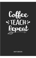 Coffee Teach Repeat Notebook: A5 Punktiertes Notizbuch und Taschenbuch für Freunde oder Familie - Ein lustiges Geschenk für jeden Lehrer
