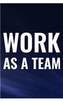 Work As A Team: Daily Success, Motivation and Everyday Inspiration For Your Best Year Ever, 365 days to more Happiness Motivational Year Long Journal / Daily Notebo