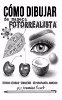 Cómo Dibujar de Manera Fotorrealista: Técnicas de Dibujo y Sombreado - De Principiante a Avanzado