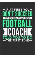 If At First You Don't Succeed Try Doing What Your Football Coach Told You To Do The First Time
