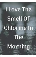 I Love The Smell Of Chlorine In The Morning Notebook Journal: Coach Appreciation Journal Gift Swimming Gift Cool Notebook to Say Thank You at the End of Season Sports Club Team Blank Lined Journal