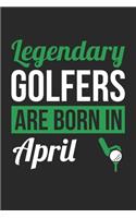 Birthday Gift for Golfer Diary - Golf Notebook - Legendary Golfers Are Born In April Journal: Unruled Blank Journey Diary, 110 page, Lined, 6x9 (15.2 x 22.9 cm)