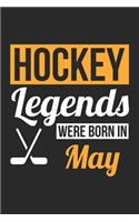 Hockey Legends Were Born In May - Hockey Journal - Hockey Notebook - Birthday Gift for Hockey Player