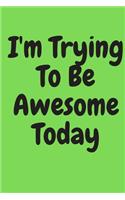 I'm Trying to Be Awesome Today