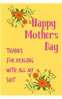Happy Mother's Day, Thanks for Dealing with All My Shit