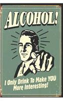 I Only Drink to Make You More Interesting !: Alcohol Notebook (Diary, Journal), Retro Poster Notebook, Vintage Journal / 6'' X 9'', A5, 100 Squared, Graph Paper Pages