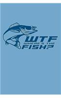 Wtf Where's the Fish: Funny Journal with a Fishing Theme.