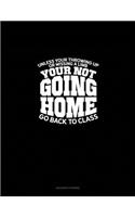 Unless You're Throwing Up or Missing a Limb... You're Not Going Home! ...Go Back to Class.: Accounts Journal(1234 Accounts Journal)