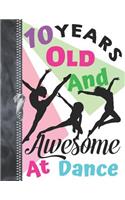 10 Years Old And Awesome At Dance: Doodling & Drawing Art Book Freestyle Dancing Sketchbook For Girls