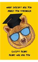 What doesnt kill you makes you stronger Except bears Bears will kill you