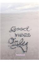 Notebook: Good Vibes Only sand drawn notebook journal to write in, 6 x 9 blank lined pages. Lovely gift, inspiration message.