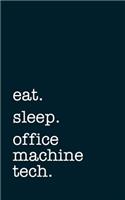 eat. sleep. office machine tech. - Lined Notebook: Writing Journal