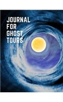 Journal For Ghost Tours: The Ultimate Ghost Hunting Journal. This is an 8.5X11 106 Page Journal For: Anyone That Loves To Go Ghost Hunting, Takes Ghost Hunting Tours or Just
