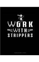 I Work With Strippers