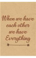 When We Have Each Other, We Have Everything