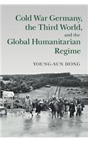 Cold War Germany, the Third World, and the Global Humanitarian Regime