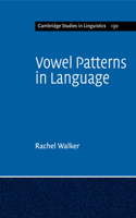 Vowel Patterns in Language: (Cambridge Studies in Linguistics)