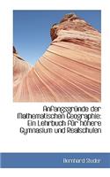 Anfangsgr Nde Der Mathematischen Geographie: Ein Lehrbuch Fur H Here Gymnasium Und Realschulen