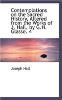 Contemplations on the Sacred History, Altered from the Works of J. Hall, by G.H. Glasse. 4: (English)