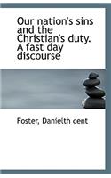 Our Nation's Sins and the Christian's Duty. a Fast Day Discourse