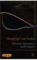 Designing Case Studies: Explanatory Approaches in Small-N Research