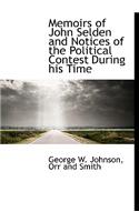 Memoirs of John Selden and Notices of the Political Contest During His Time