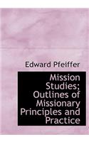 Mission Studies; Outlines of Missionary Principles and Practice