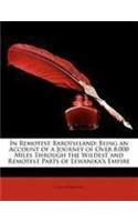 In Remotest Barotseland: Being an Account of a Journey of Over 8,000 Miles Through the Wildest and Remotest Parts of Lewanika's Empire