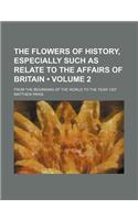 The Flowers of History, Especially Such as Relate to the Affairs of Britain (Volume 2); From the Beginning of the World to the Year 1307