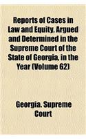 Reports of Cases in Law and Equity, Argued and Determined in the Supreme Court of the State of Georgia, in the Year Volume 62