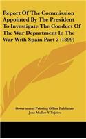 Report Of The Commission Appointed By The President To Investigate The Conduct Of The War Department In The War With Spain Part 2 (1899)