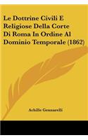 Dottrine Civili E Religiose Della Corte Di Roma In Ordine Al Dominio Temporale (1862)