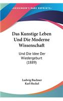 Kunstige Leben Und Die Moderne Wissenschaft: Und Die Idee Der Wiedergeburt (1889)