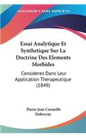 Essai Analytique Et Synthetique Sur La Doctrine Des Elements Morbides: Consideres Dans Leur Application Therapeutique (1849)