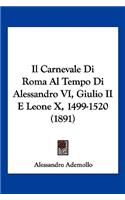 Il Carnevale Di Roma Al Tempo Di Alessandro VI, Giulio II E Leone X, 1499-1520 (1891)