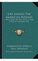 Life Among the American Indians