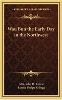 Wau Bun the Early Day in the Northwest