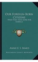 Our Foreign-Born Citizens