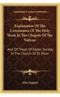 Explanation of the Ceremonies of the Holy Week in the Chapels of the Vatican