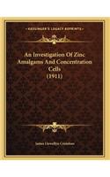 An Investigation Of Zinc Amalgams And Concentration Cells (1911)