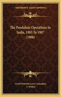 The Pendulum Operations In India, 1903 To 1907 (1908)