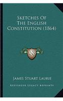 Sketches Of The English Constitution (1864)